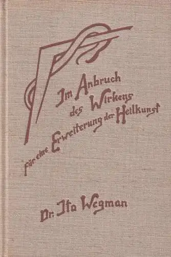 Buch: Im Anbruch des Wirkens für eine Erweiterung der Heilkunst..., Wegman, Ita