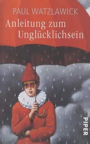 Buch: Anleitung zum Unglücklichsein, Watzlawick, Paul, 2014, Piper Verlag