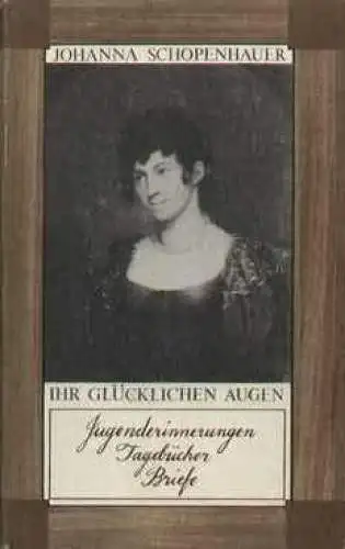 Buch: Ihr glücklichen Augen, Schopenhauer, Johanna. 1979, Verlag der Nation