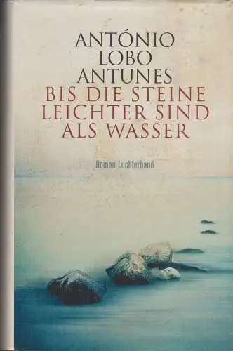 Buch: Bis die Steine leichter sind als Wasser, Lobo Antunes, António, 2021