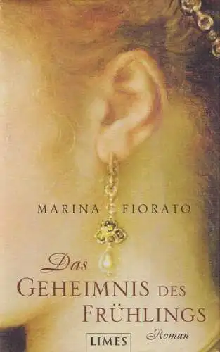 Buch: Das Geheimnis des Frühlings, Fiorato, Marina. 2010, Limes Verlag, Roman