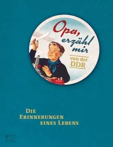 Buch: Opa, erzähl mir von der DDR, 2016, Bild und Heimat Verlag