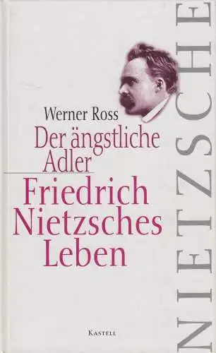 Buch: Der ängstliche Adler, Friedrich Nietzsches Leben. Werner Ross, Kastell Vlg