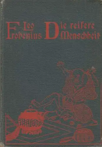 Buch: Die reifere Menschheit, Frobenius, Leo. 1902, Verlag Gebrüder Jäneck 33173