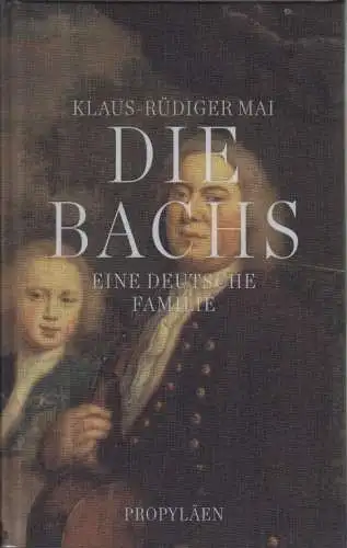 Buch: Die Bachs, Mai, Klaus-Rüdiger. 2013, Propyläen Verlag, gebraucht, sehr gut