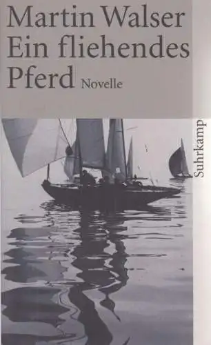 Buch: Ein fliehendes Pferd, Walser, Martin. St, 2007, Suhrkamp Verlag, Novelle