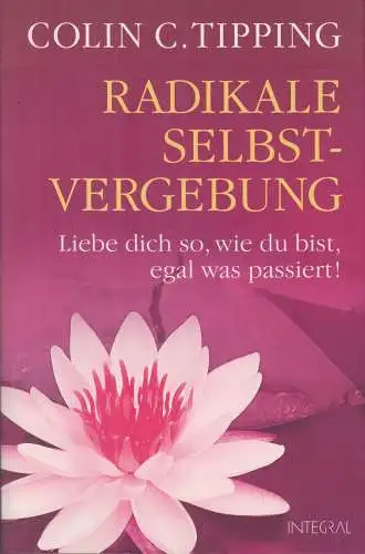 Buch: Radikale Selbstvergebung, Tipping, Colin C., 2009, Integral Verlag