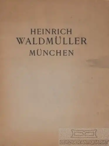 Buch: Heinrich Waldmüller München, Wolf, Georg Jakob / Weiß, Konrad u.a