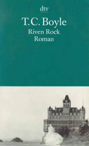 Buch: Riven Rock, Roman, Boyle, T. C. Dtv, 2001, Deutscher Taschenbuch Verlag