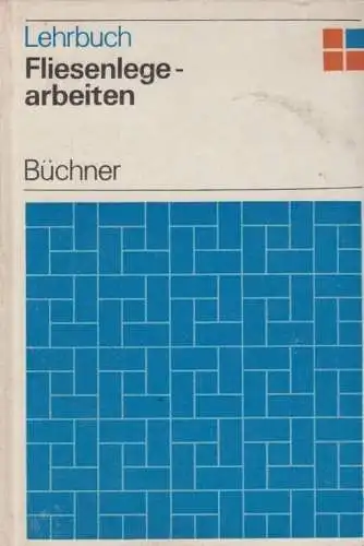 Buch: Fliesenlegearbeiten, Büchner, Gerhard. 1983, VEB Verlag für Bauwesen