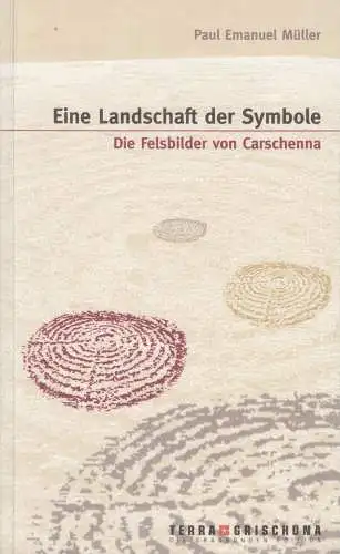 Buch: Eine Landschaft der Symbole, Die Felsbilder von Carschenna, Paul E. Müller