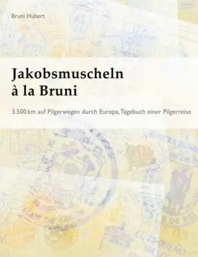 Buch: Jakobsmuscheln a la Bruni, 3.500 km auf Pilgerwegen durch ... Bruni Hubert