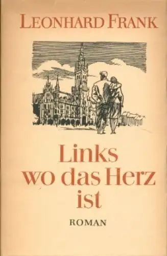 Buch: Links wo das Herz ist, Frank, Leonhard. 1964, Aufbau Verlag, Roman