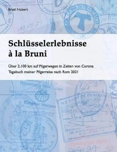 Buch: Schlüsselerlebnisse a la Bruni, Über 2.100 km auf Pilgerwegen... B. Hubert