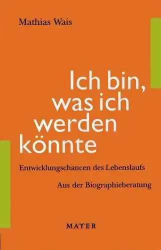 Buch: Ich bin, was ich werden könnte, Mathias Wais, 2001, Johannes Mayer Verlag