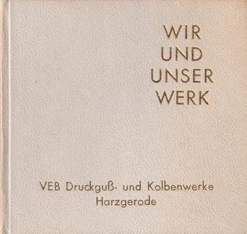 Buch: Wir und unser Werk, 1973, VEB Druckguß- und Kolbenwerke, 1873 - 1973