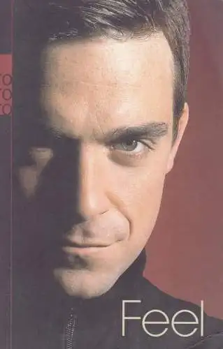 Buch: Feel: Robbie Williams, Heath, Chris. Rororo, 2005, gebraucht, gut