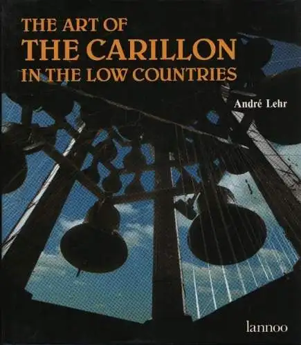 Buch: The art of the carillon in the low countries, Lehr, Andre. 1991