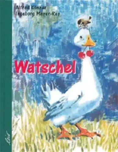 Buch: Watschel, Alfred Könner / Ingeborg Meyer-Rey, 2004, Leiv Kinderbuch Verlag