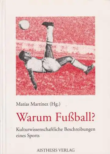 Buch: Warum Fußball?, Martinez, Matias, 2002, Aisthesis, gebraucht, sehr gut