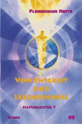 Buch: Von Ewigkeit und Lebensdunkel, Naturgeister 7, 2005, Flensburger Hefte