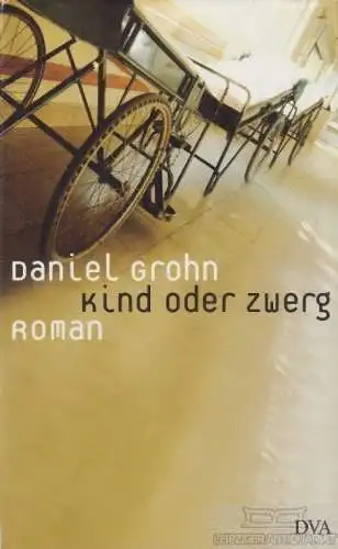 Buch: Kind oder Zwerg, Grohn, Daniel. 2006, Deutsche Verlags Anstalt, Roman