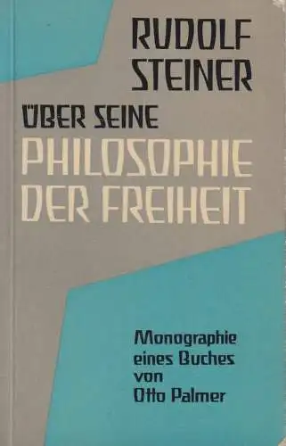 Buch: Rudolf Steiner über seine Philosophie der Freiheit, Otto Palmer, 1966