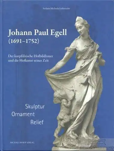 Buch: Johann Paul Egell (1691-1752), Leibetseder, Stefanie Michaela. 2013