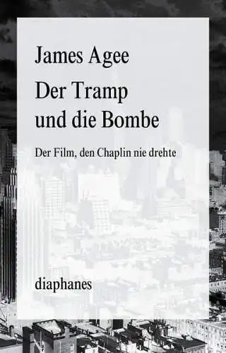 Buch: Der Tramp und die Bombe, Agee, James, 2014, Diaphanes, Der Film...