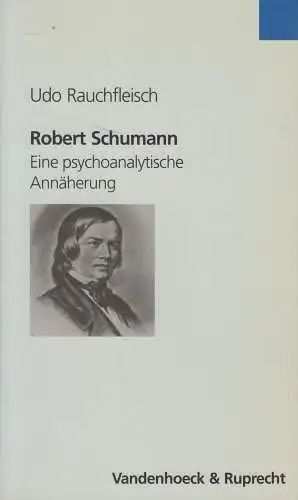 Buch: Robert Schumann, Eine psychoanalytische Annäherung, Udo Rauchfleisch