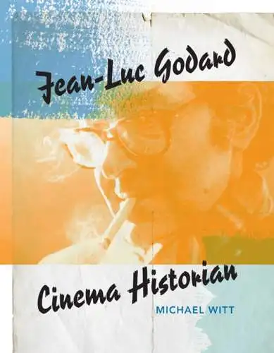 Buch: Jean-Luc Godard, Cinema Historian, Witt, Michael, 2013, gebraucht sehr gut