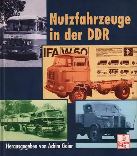 Buch: Nutzfahrzeuge aus der DDR, Gaier, Achim. 1999, Schrader Verlag