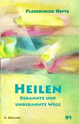 Buch: Heilen, Bekannte und unbekannte Wege, Flensburger Hefte 91, 2006