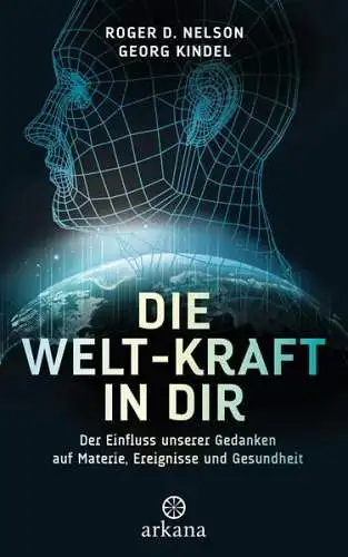 Buch: Die Welt-Kraft in dir, Roger D. Nelson / Georg Kindel, 2021, Arkana