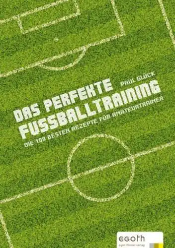 Buch: Das perfekte Fußballtraining, Glück, Paul, 2008, egoth i egon theiner