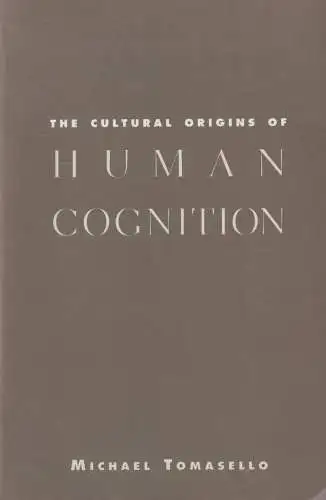 Buch: The Cultural Origins of Human Cognition, Tomasello, Michael, 2000