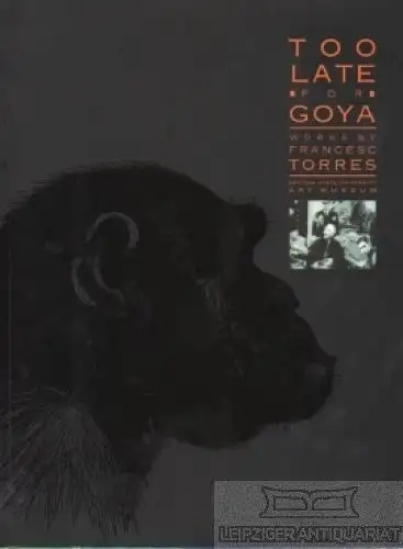 Buch: Too late for Goya, Berkowitz, Terry, Arizona State University Art Museum