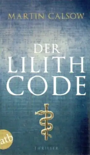 Buch: Der Lilith Code, Calsow, Martin. Atb, 2011, Aufbau-Taschenbuch Verlag