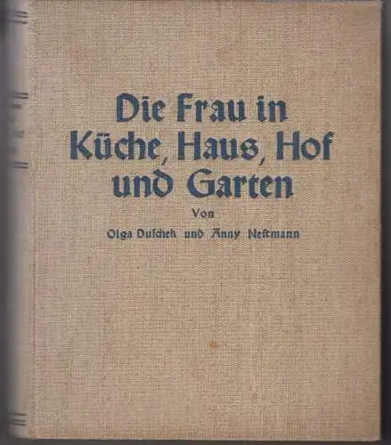 Buch: Die Frau in Küche, Haus, Hof u. Garten, Duschek, Olga, / Anny Nestmann, o.