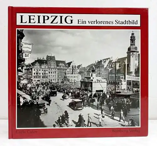 Buch: Leipzig, Ein verlorenes Stadtbild. Calov, Carla, 1993, Wartberg Verlag