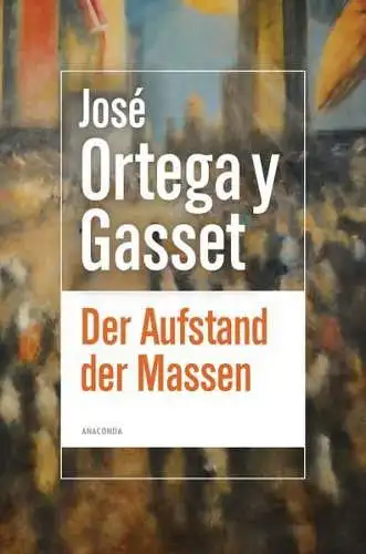 Buch: Der Aufstand der Massen, Ortega y Gasset, Jose, 2020, Anaconda