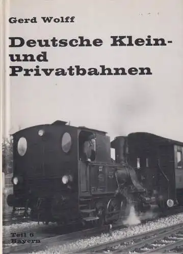 Buch: Deutsche Klein- und Privatbahnen 6, Wolff, Gerd, Zeunert, Teil 6: Bayern