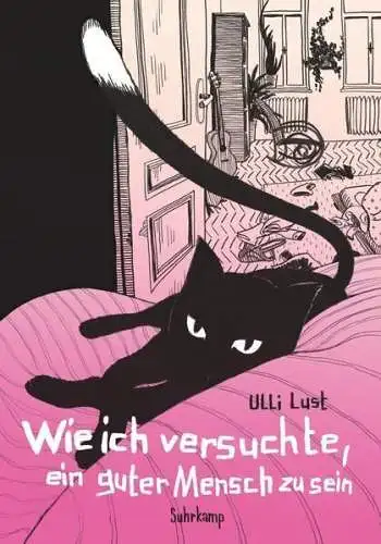 Buch: Wie ich versuchte, ein guter Mensch zu sein, Lust, Ulli, 2017, Suhrkamp