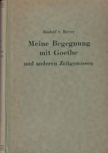 Buch: Meine Begegnung mit Goethe und anderen großen Zeitgenossen, Beyer, Rudolf