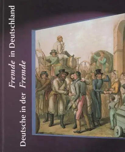 Ausstellungskatalog: Fremde in Deutschlands - Deutsche in der Fremde, 1999