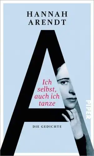 Buch: Ich selbst, auch ich tanze, Arendt, Hannah, 2015, Piper, Die Gedichte