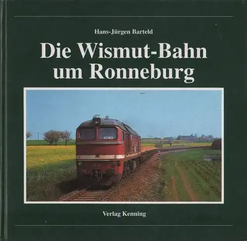 Buch: Die Wismut-Bahn um Ronneburg, Barteld, Barteld, 1999, Verlag Kenning