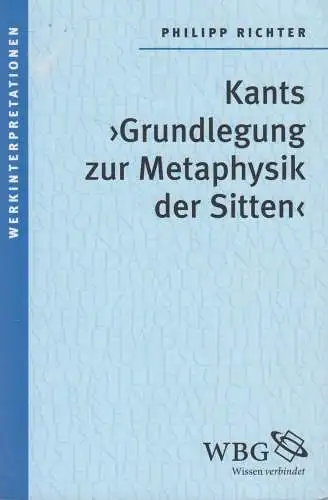 Buch: Kants Grundlegung zur Metaphysik der Sitten, Philipp Richter, 2013, wbg