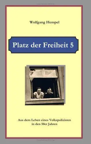 Buch: Platz der Freiheit 5, Aus dem Leben eines Volkspolizisten, Wolfgang Hempel