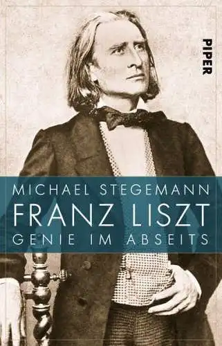 Buch: Franz Liszt, Genie im Abseits, Michael Stegemann, 2011, Piper Verlag